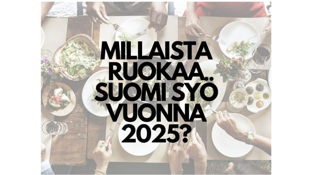 Millaista ruokaa Suomi syö vuonna 2025?