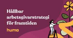 Hållbar arbetsgivarstrategi för framtiden