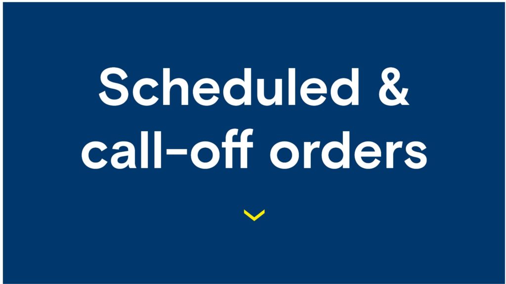 Scheduled & call-off orders