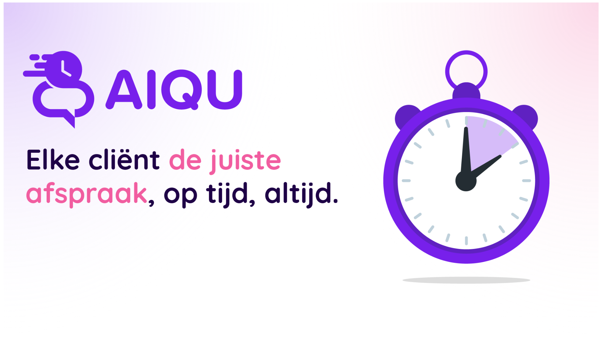 AIQU. Elke cliënt de juiste afspraak, op tijd, altijd.