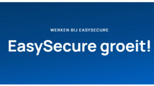 WERKEN BIJ EASYSECURE EasySecure groeit!