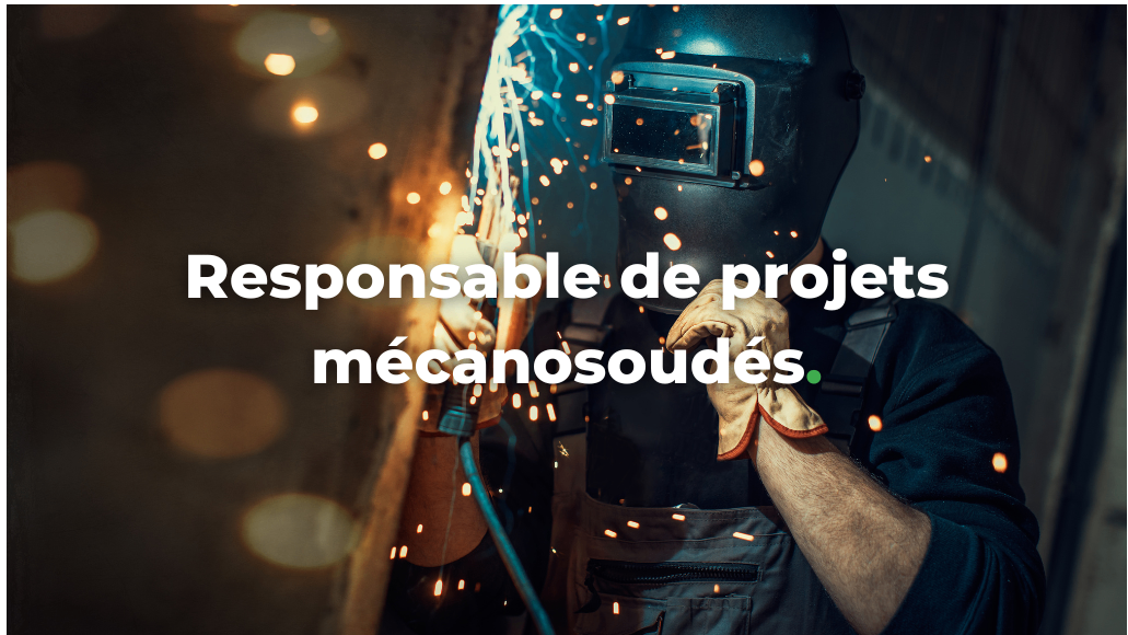 Responsable de projets mécanosoudés (H/F/X)