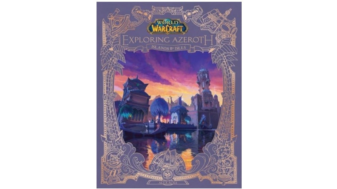 World of Warcraft: Exploring Azeroth – Islands and Isles by Alex Acks (Author)
