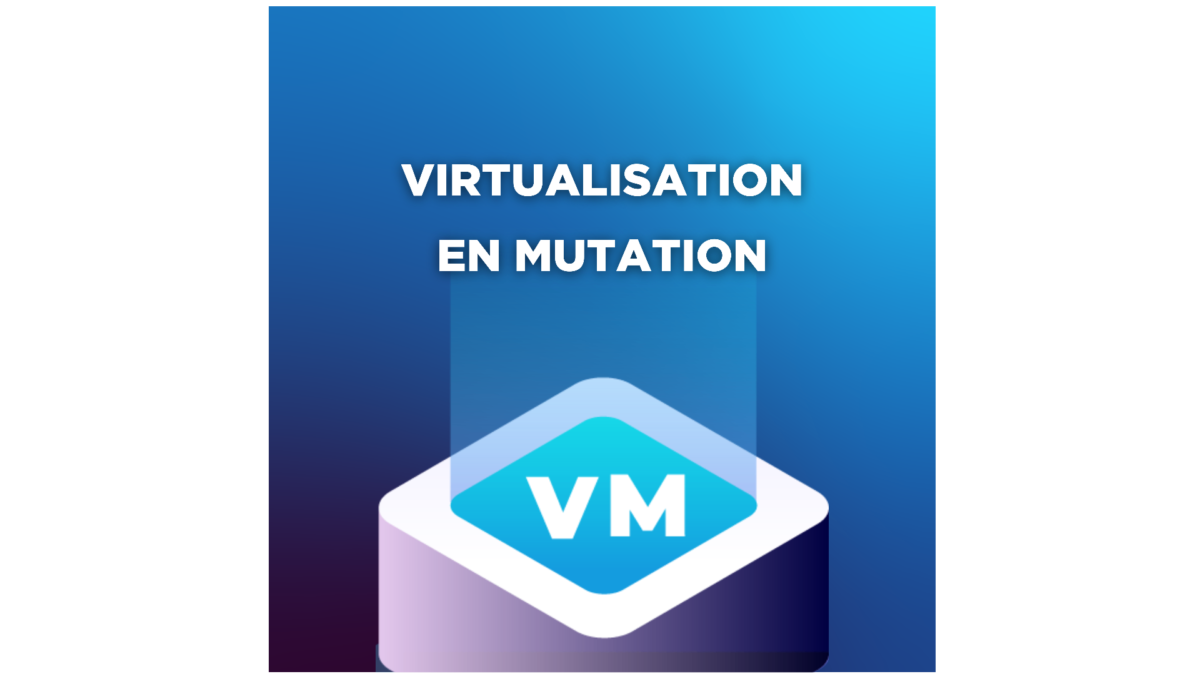 La mutation du marché de la virtualisation d’infrastructure : quelle solution choisir ?