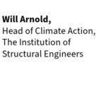 Will Arnold, Head of Climate Action, The Institution of Structural Engineers