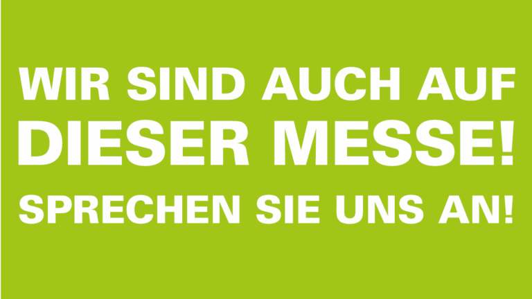 Wir sind auch auf dieser Messe! Sprechen Sie uns an!