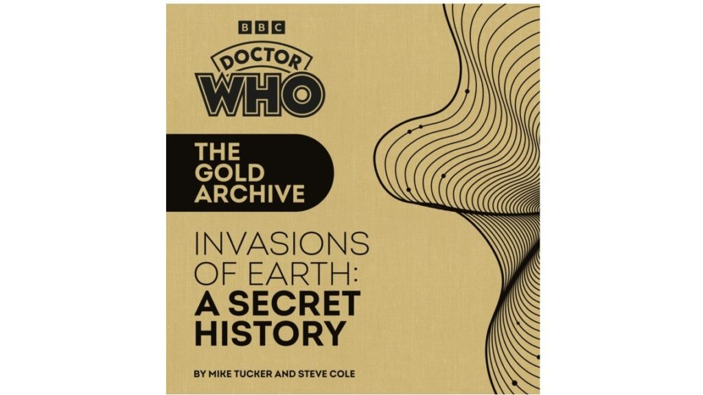 Doctor Who: The Gold Archive: Invasions of Earth: A Secret History