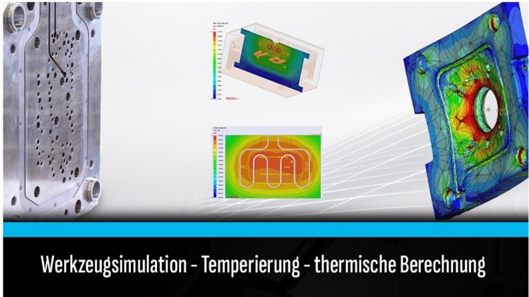 Validierung Werkzeugtemperierung, thermische Berechnung und Auslegung Spritzgusswerkzeuge, Werkzeugsimulation